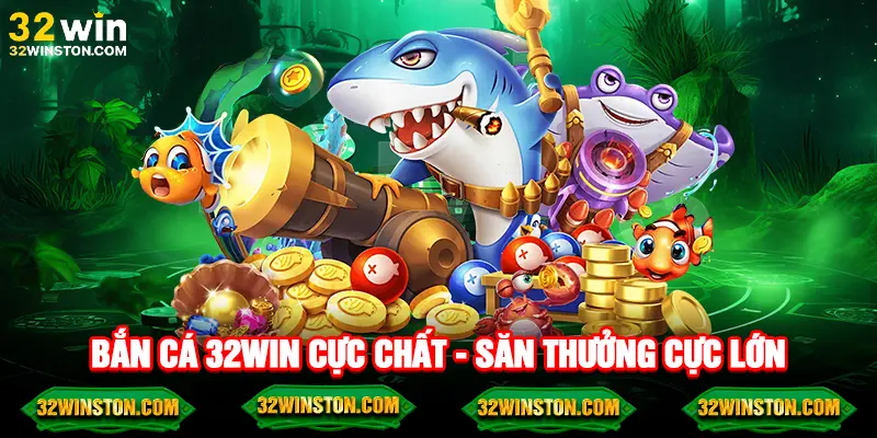 Bắn cá đỉnh cao – trúng lớn cùng 32win